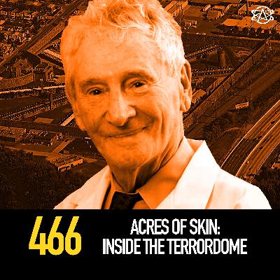 466 - Acres of Skin: Inside the Terrordome