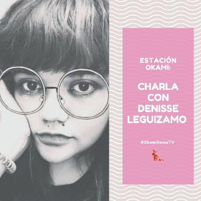 Estación Okami | Charla con Denisse Leguizamo. Estación Okami | Charla con Denisse Leguizamo.