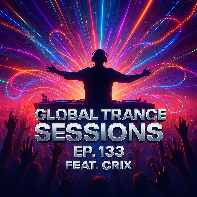 Global Trance Sessions Ep. 133 Feat. Crix Global Trance Sessions Ep. 133 Feat. Crix