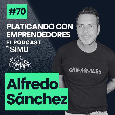 70. Chilakleta: Chilaquiles en cajita y el reto de escalar un negocio | Alfredo Sánchez