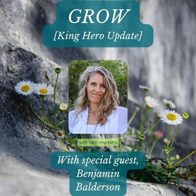 GROW - with Special Guest Benjamin Balderson [King Hero Update]
