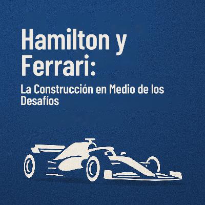 Hamilton y Ferrari: La Construcción en Medio de los Desafíos