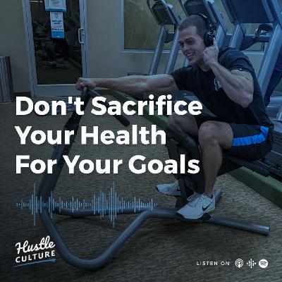 Episode 6 | Don't Sacrifice Your Health for Your Goals