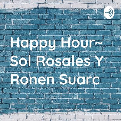 Happy Hour~ Sol Rosales Y Ronen Suarc (Trailer)