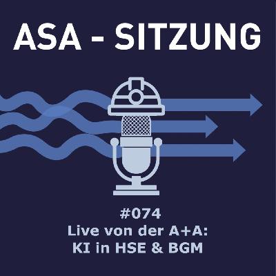 #074 - Live von der A+A: KI in HSE & BGM #074 - Live von der A+A: KI in HSE & BGM