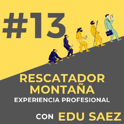 #13 EN LA PIEL DE UN RESCATADOR DE MONTAÑA CON EDU SAEZ