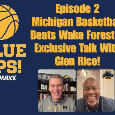 GO BLUE HOOPS! Ep 2: Michigan Basketball Beats Wake Forest + Exclusive Talk with Glen Rice!