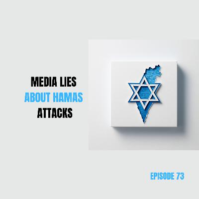 Ep 73 - Media Lies about Hamas Attacks