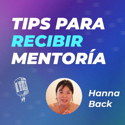 #36 | El viaje del Aprendiz: Cómo aprovechar al máximo la relación de mentoría junto a Hanna Back #36 | El viaje del Aprendiz: Cómo aprovechar al máximo la relación de mentoría junto a Hanna Back