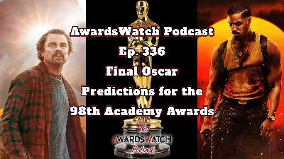 AwardsWatch Podcast Ep. 336 - Final Oscar Predictions for the 98th Academy Awards