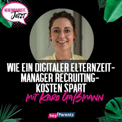 Karo Gaßmann: Wie ein digitaler Elternzeit-Manager Recruitingkosten spart