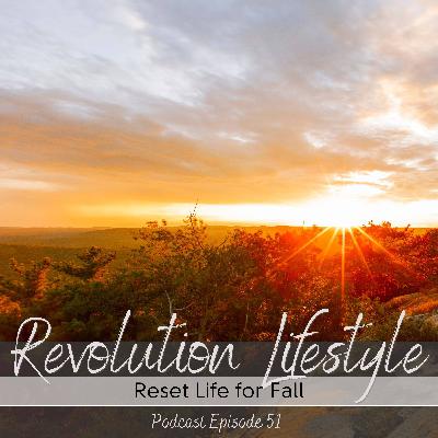 Episode 51: Reset Life for Fall Episode 51: Reset Life for Fall