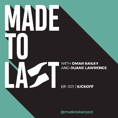 Episode 001 - Kickoff | MADE TO LAST