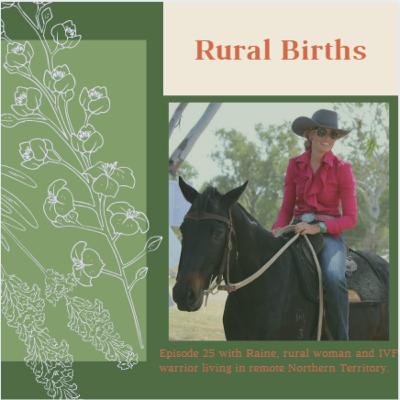 Episode 25 with Raine, rural woman and IVF warrior living in remote Northern Territory.