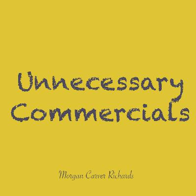 Unnecessary Commercials-Episode 1-But Why Though