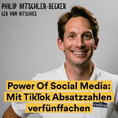 Power Of Social Media: Wie man mit TikTok Videos Absatzzahlen verfünffacht - Philip Hitschler von Hitschies