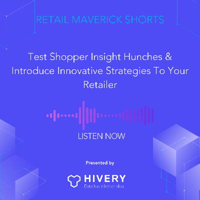 Test Shopper Insight Hunches & Introduce Innovative Strategies To Your Retailer