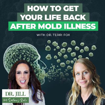 260: Resiliency Radio with Dr. Jill:  Get Your Life Back After Mold Related Illness w/ Dr. Terri Fox