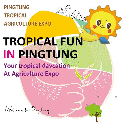 【Tropical fun in Pingtung!】Your tropical daycation at Agriculture Expo