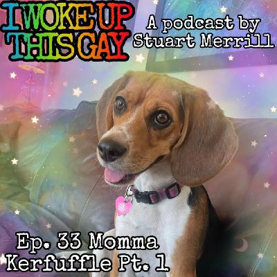 33. Momma Kerfuffle, Part One