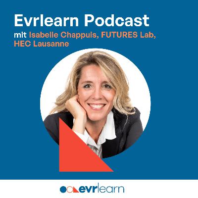 Evrlearn Podcast mit Isabelle Chappuis vom FUTURES Lab der HEC Lausanne Evrlearn Podcast mit Isabelle Chappuis vom FUTURES Lab der HEC Lausanne