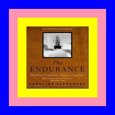 [Ebook]^^ The Endurance Shackleton's Legendary Antarctic Expedition (E.B.O.O.K. DOWNLOAD^