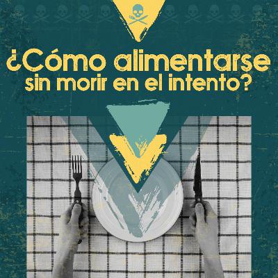 ¿Cómo alimentarse sin morir en el intento?
