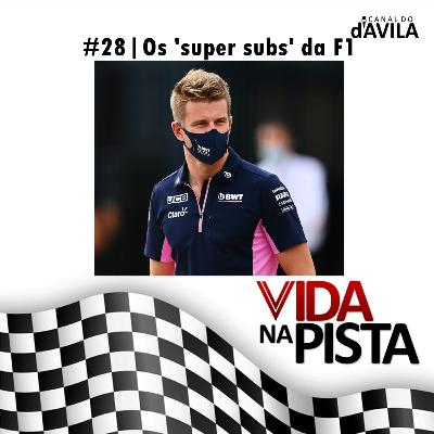 Vida na Pista #28 - Os 'super subs' da F1