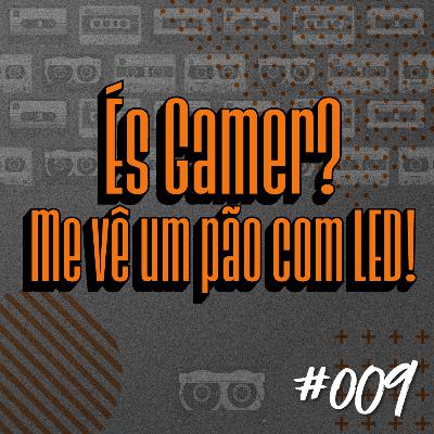 #009 - És Gamer? Me vê um pão com LED | Podia tá gravando #009 - És Gamer? Me vê um pão com LED | Podia tá gravando