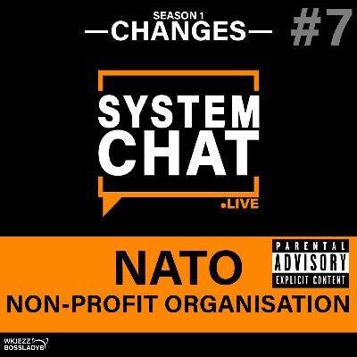 System Chat Live: Episode 7 - Non-profit Organi$ation - ft NATO