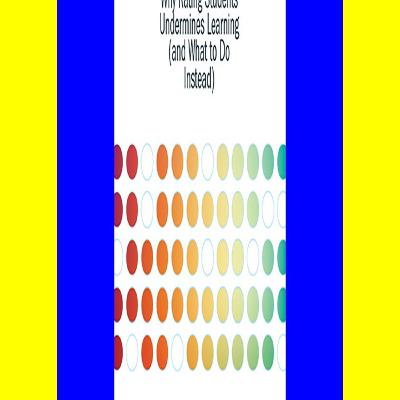 $READ$ EBOOK Ungrading Why Rating Students Undermines Learning (and What to Do Instead) (Teaching and Learning in Higher Education) E.B.O.O.K$ $READ$ EBOOK Ungrading Why Rating Students Undermines Learning (and What to Do Instead) (Teaching and Learning in Higher Education) E.B.O.O.K$