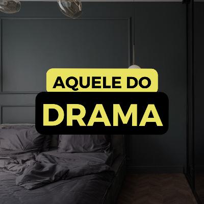 AQUELE DO DRAMA