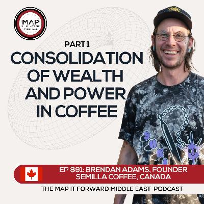 EP 891 Brendan Adams - Specialty Coffee, Then and Now - Map It Forward Middle East Podcast Lee Safar