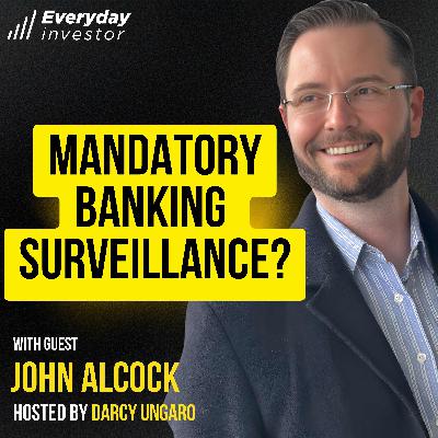 John Alcock / When Banking Safety Goes Too Far, Ep 499
