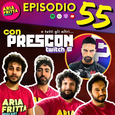 55 - Aria Fritta, Prescon e tutti gli altri...