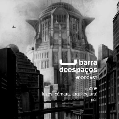 ep005 - luzes, câmara, arquitectura! - pt01