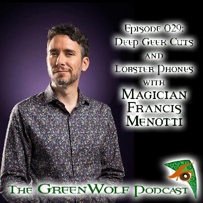 Ep 029- Deep Geek Cuts and Lobster Phones with Magician Francis Menotti Ep 029- Deep Geek Cuts and Lobster Phones with Magician Francis Menotti