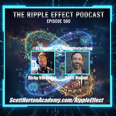 Episode 560: The Ripple Effect Podcast (Scott Horton | Geopolitics, A.I. & The Future Recession) Episode 560: The Ripple Effect Podcast (Scott Horton | Geopolitics, A.I. & The Future Recession)