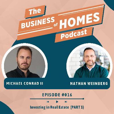 016 Investing in Real Estate w/ Nathan Weinberg (PART 1) 016 Investing in Real Estate w/ Nathan Weinberg (PART 1)
