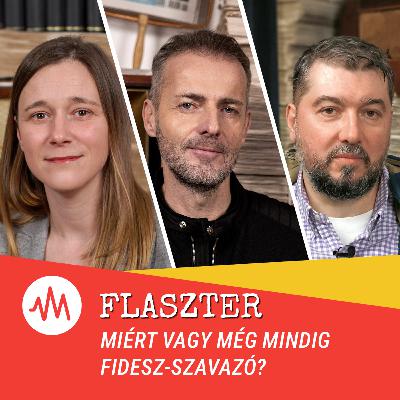 Flaszter 361. – Miért vagy még mindig Fidesz-szavazó?