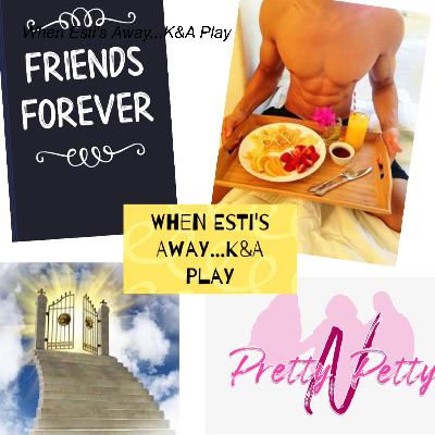 When Esti's Away...K&A Play When Esti's Away...K&A Play
