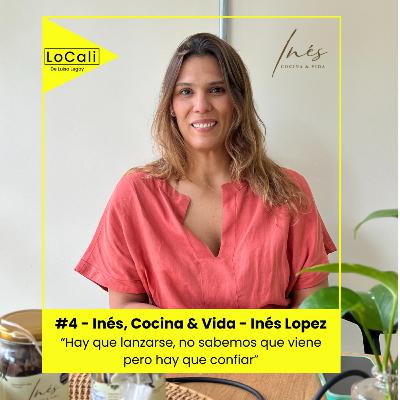 #4 - Inés, Cocina & Vida - “Hay que lanzarse, no sabemos que viene pero hay que confiar” - Inés Lopez