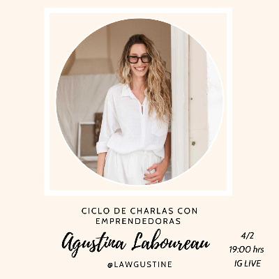 28 - Charlas con Emprendedoras: Agustina Laboureau de @lawgustine