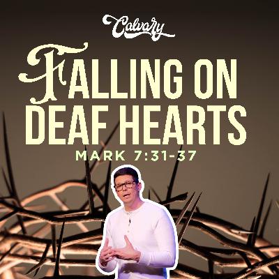Mark 7:31-37 – Falling On Deaf Hearts Mark 7:31-37 – Falling On Deaf Hearts