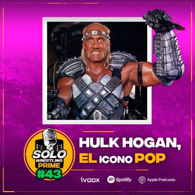 Solowrestling Prime 43: Hulk Hogan, EL icono pop - Episodio exclusivo para mecenas