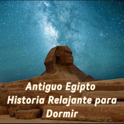 Antiguo Egipto | Historia Relajante para Dormir