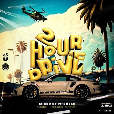 2 Hour Drive Episode 120 Mixed by Ntshebe