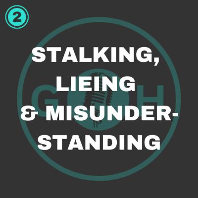 #2 Stalking, Lieing and Misunderstanding #2 Stalking, Lieing and Misunderstanding