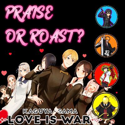 S01E03: Kaguya-Sama: Love is War Praise or Roast? Ft. Koro Sensei, kurosaki Ichigo & Hyodo Issei 🅴