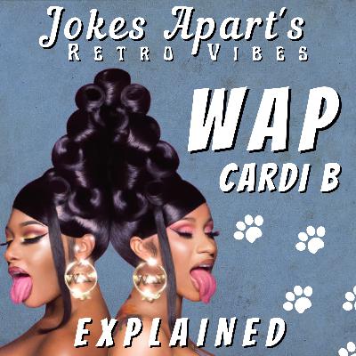 21. WAP (Wet Ass Pussy) Explained!! Cardi B!! Jokes Apart's Retro Vibes!!